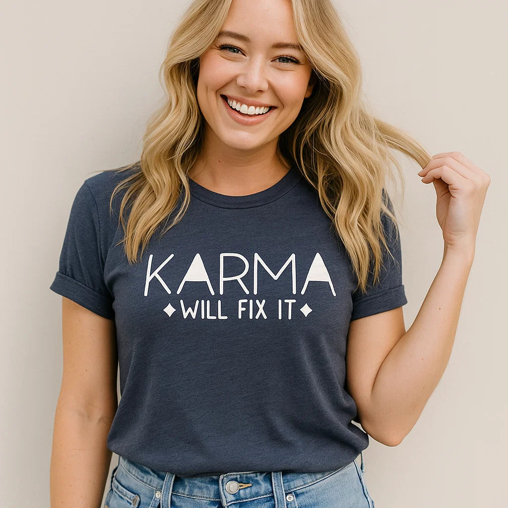 Karma Will Fix It T-Shirt, Inspirational Tee, Graphic Tee